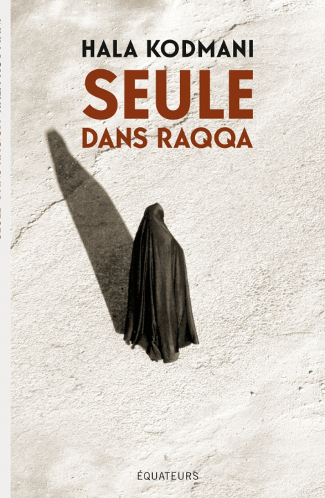 Knjiga Seule dans Raqqa Kodmani/ hala