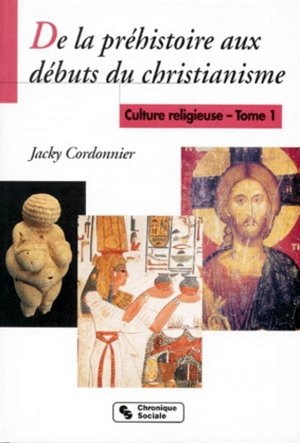 Kniha DE LA PREHISTOIRE AUX DEBUTS DU CHRIST. CULTURE RELIGIEUSE 1 Cordonnier