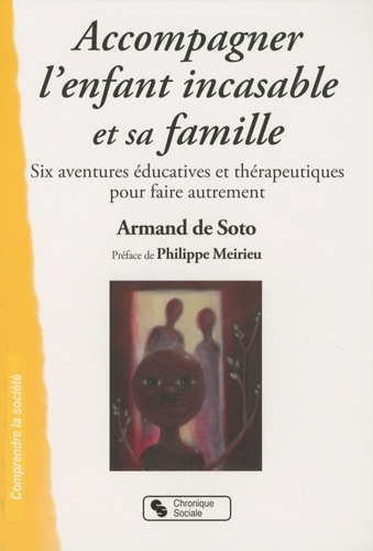 Kniha Accompagner l'enfant incasable et sa famille six aventures éducatives et thérapeutiques pour faire autrement Soto