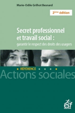 Könyv Secret professionnel et travail social : garantir le respect des droits des usagers Marie-Odile Grilhot-Besnard