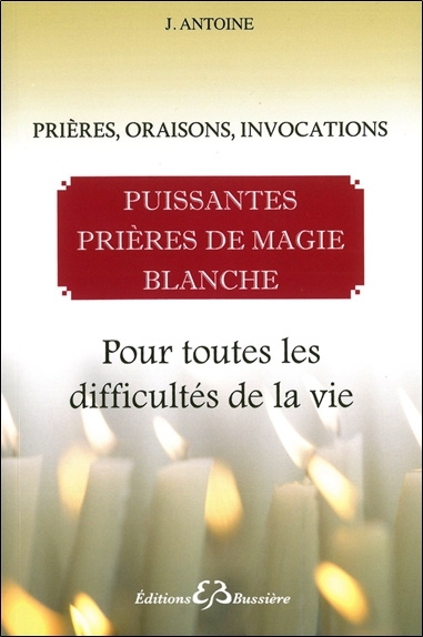 Könyv Puissantes prières de magie blanche - Pour toutes les difficultés de la vie Antoine