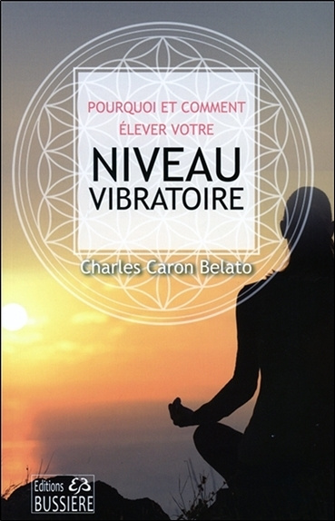 Book Pourquoi et comment élever votre niveau vibratoire Caron-Belato