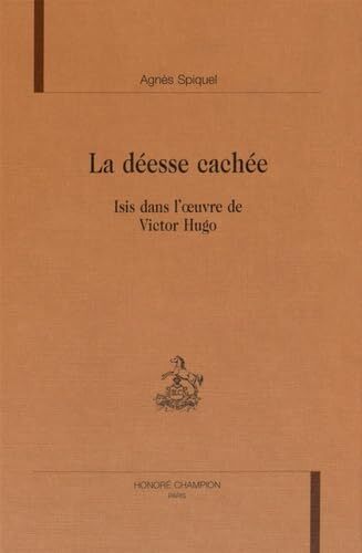 Kniha La déesse cachée - Isis dans l'oeuvre de Victor Hugo Spiquel-Courdille