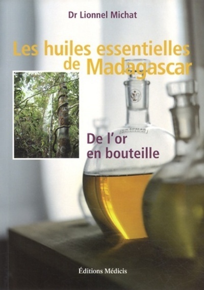 Carte Les huiles essentielles de Madagascar - De l'or enbouteille Lionnel Michat