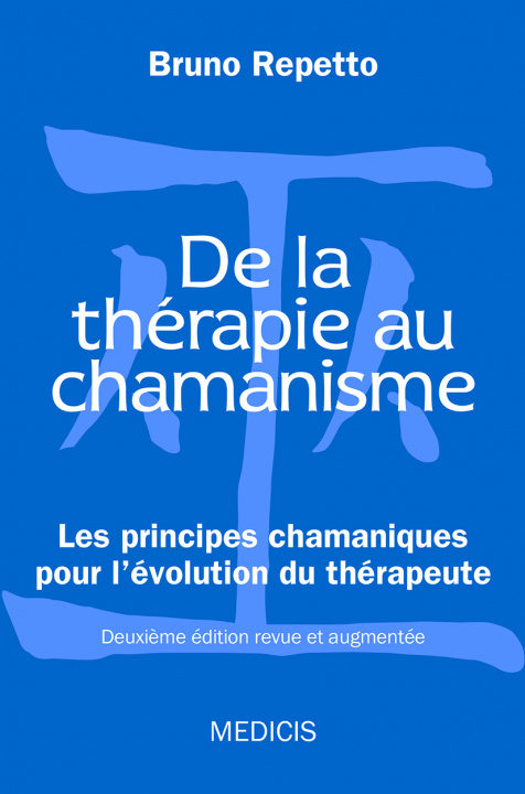 Kniha De la thérapie au chamanisme - Les principes chamaniques pour l'évolution du thérapeute Bruno Repetto