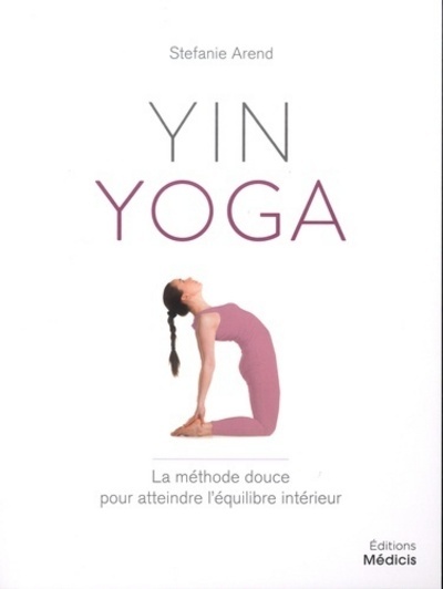 Kniha Yin yoga - La méthod douce pour atteindre l'équilibre intérieur Stefanie Arend