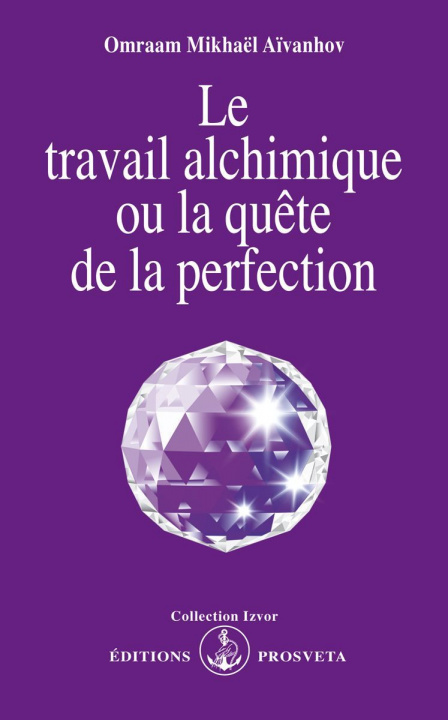 Kniha LE TRAVAIL ALCHIMIQUE OU LA QUETE DE LA PERFECTION Aïvanhov