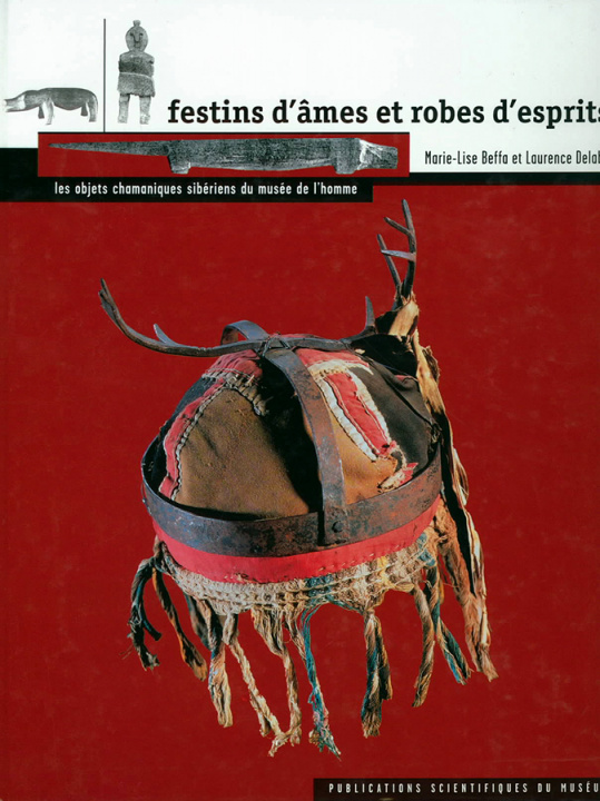 Kniha Festins d'âmes et robes d'esprits : Les objets chamaniques sibériens du Musée de l'Homme M.-L. & DELABY