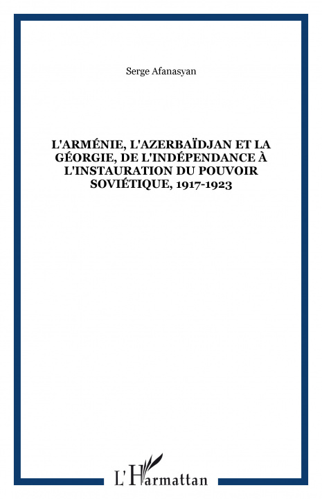 Knjiga L'Arménie, l'Azerbaïdjan et la Géorgie, de l'indépendance à l'instauration du pouvoir soviétique, 1917-1923 Afanasyan