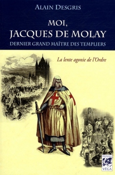 Kniha Moi, jacques de molay Alain Desgris