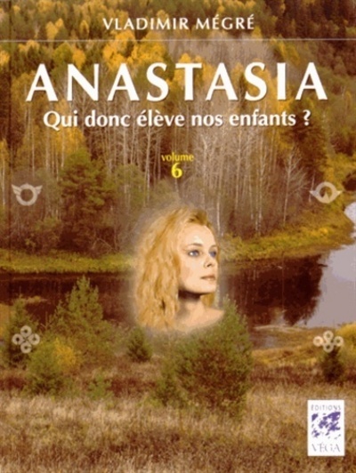 Книга Anastasia, qui donc élève nos enfants ? - volume 6 Vladimír Megre