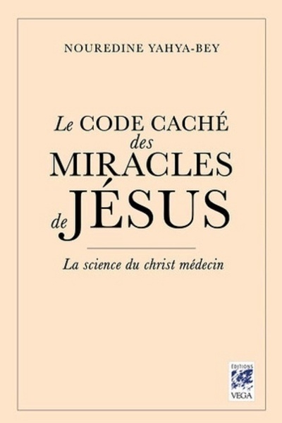 Knjiga Le Code caché des Miracles de Jésus - La science du christ-médecin Nouredine Yahya-Bey