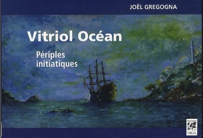 Knjiga Vitriol Océan - Périples initiatiques Joël Gregogna