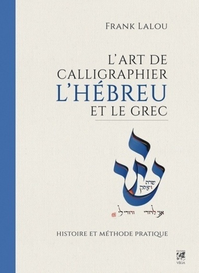 Kniha L'art de calligraphier l'Hébreu et le Grec - Histoire et méthode pratique Frank Lalou