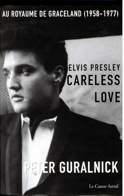 Könyv Elvis Presley - tome 2 Careless love - Au royaume de Graceland 1958-1977 Peter Guralnick