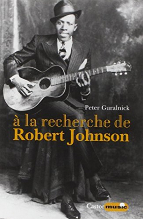 Könyv A la recherche de Robert Johnson - Vie et légende du roi des chanteurs de blues du Delta Peter Guralnick