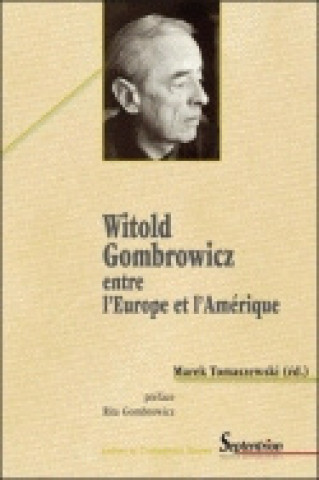 Könyv Witold Gombrowicz entre l'Europe et l'Amérique 