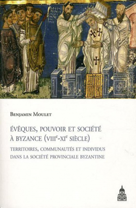 Könyv Évêques, pouvoir et société à Byzance (VIIIe-XIe siècle) Moulet