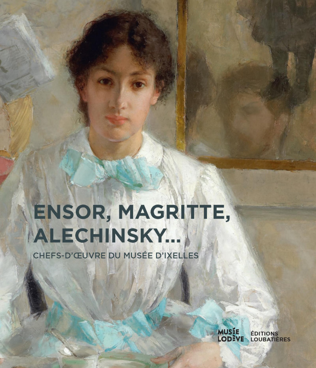 Kniha Ensor, Magritte, Alechinsky... chefs-d'oeuvre du Musée d'Ixelles collegium