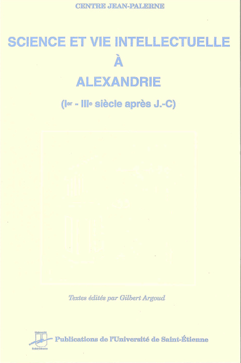Knjiga SCIENCE ET VIE INTELLECTUELLE A ALEXANDRIE ARGOUD GUILLAUM