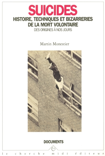 Carte Suicides histoire, techniques et bizarreries de la mort volontaire des origines à nos jours Martin Monestier