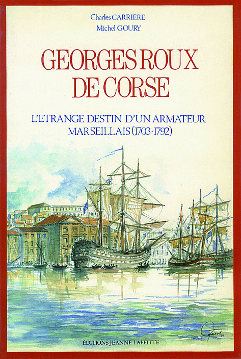 Könyv Georges Roux, dit de Corse - l'étrange destin d'un armateur marseillais, 1703-1792 Carrière