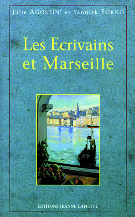 Carte Les écrivains et Marseille - anthologie commentée de textes littéraires sur Marseille du Ve siècle avant J.-C. à nos jours 
