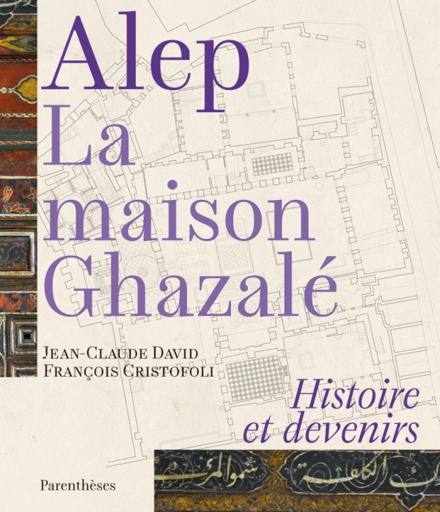 Carte ALEP, LA MAISON GHAZALE - HISTOIRE ET DEVENIRS Jean-Claude DAVID