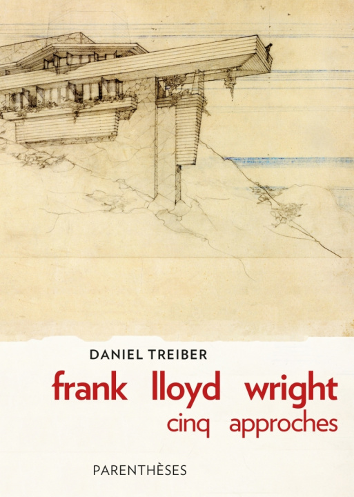 Book FRANK LLOYD WRIGHT : CINQ APPROCHES Daniel TREIBER