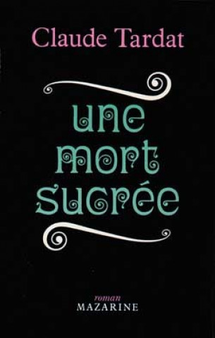 Knjiga Une mort sucrée Claude Tardat