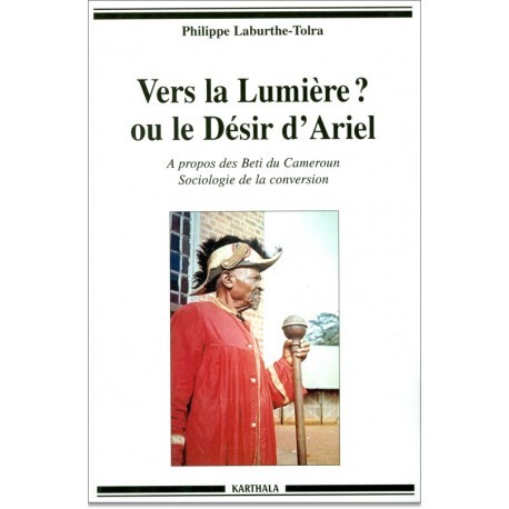 Książka Vers la lumière ? ou Le désir d'Ariel - à propos des Beti du Cameroun, sociologie de la conversion Laburthe-Tolra