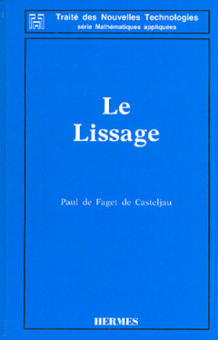 Kniha LE LISSAGE (TRAITE DES NOUVELLES TECHNOLOGIES-SERIE MATHEMATIQUES APPLIQUEES) DE CASTELJAU PAUL