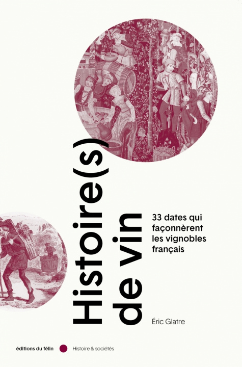 Könyv Histoire(s) de vin - 33 dates qui façonnèrent les vignobles Eric GLATRE