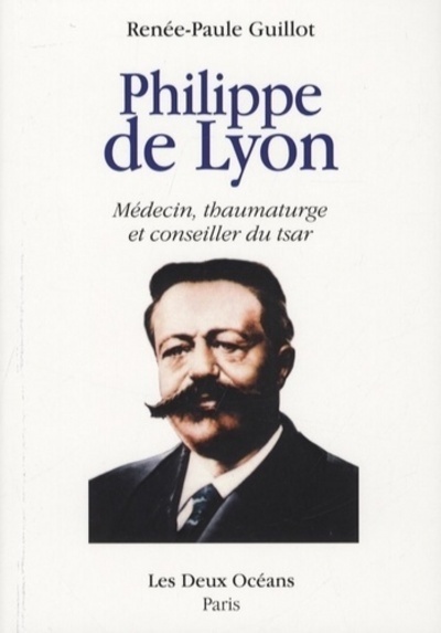 Könyv Philippe de Lyon - Médecin, thaumaturge et conseiller du tsar Renée-Paule Guillot