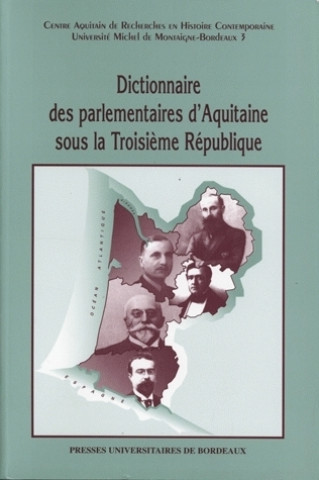 Kniha Dictionnaire des parlementaires d'Aquitaine sous la Troisième République 