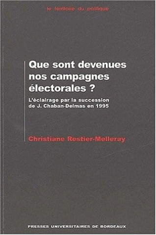 Kniha Que sont devenues nos campagnes électorales ? - l'éclairage par la succession de Jacques Chaban-Delmas en 1995 Restier-Melleray