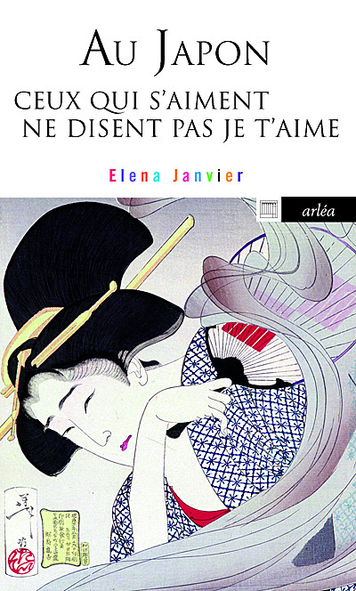 Könyv Au Japon ceux qui s'aiment ne disent pas je t'aime Elena Janvier