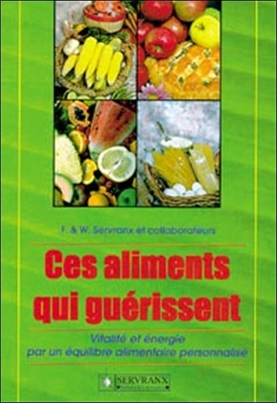 Carte Ces aliments qui guérissent - Vitalié et énergie par un équilibre alimentaire personnalisé Servranx