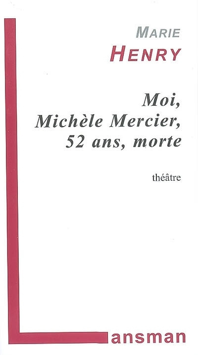 Könyv Moi, Michèle Mercier, 52 ans, morte - fausse farce, faux policier, matériau à jouer Henry