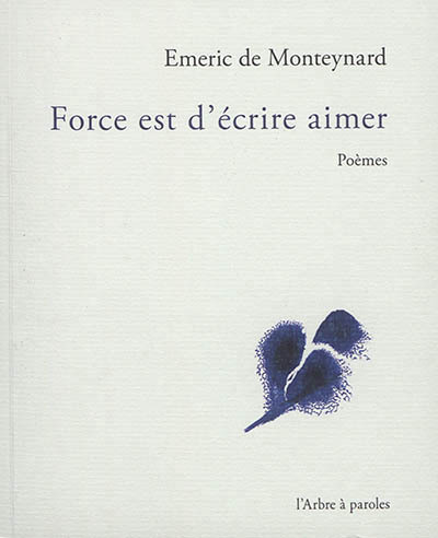 Buch FORCE EST D'ECRIRE AIMER MONTEYNARD EMERIC DE