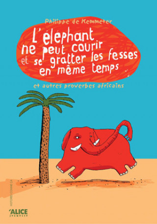 Könyv L'Eléphant ne peut pas courir et se gratter les fesses en même temps et autres proverbes africains Philippe De Kemmeter