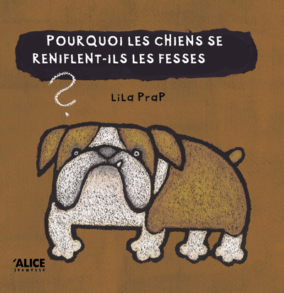 Kniha Pourquoi les chiens se reniflent-ils les fesses ? Lila Prap