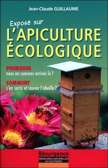 Könyv Exposé sur l'Apiculture écologique - Pourquoi nous en sommes arrivés là ? Guillaume