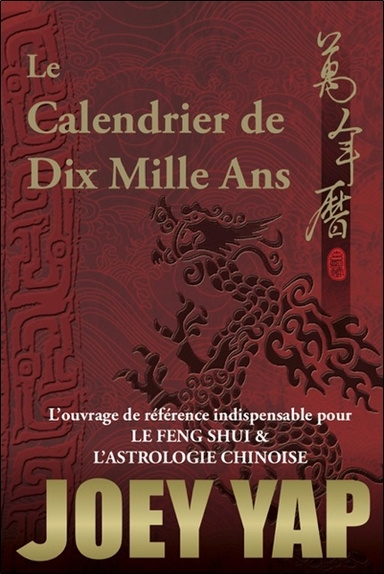 Könyv Le Calendrier de Dix Mille Ans - L'ouvrage de référence indispensable pour le Feng Shui & l'Astrologie Chinoise Yap
