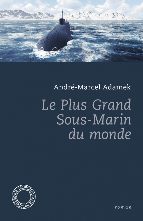 Kniha LE PLUS GRAND SOUS-MARIN DU MONDE André-Marcel ADAMEK