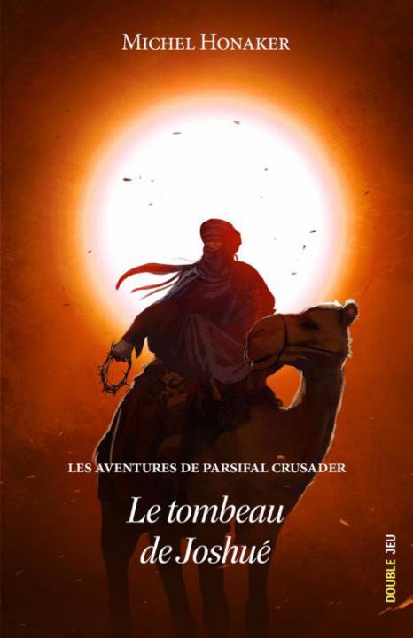 Book LES AVENTURES DE PARSIFAL CRUSADER : LE TOMBEAU DE JOSHUE Michel HONAKER