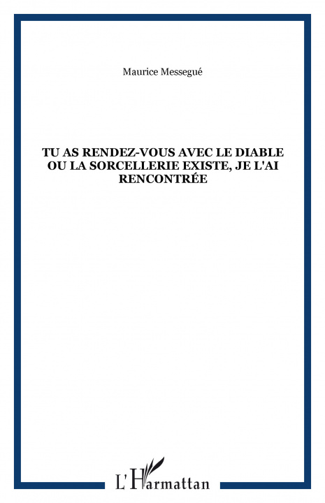 Libro Tu as rendez-vous avec le diable ou la sorcellerie existe, je l'ai rencontrée Messegué