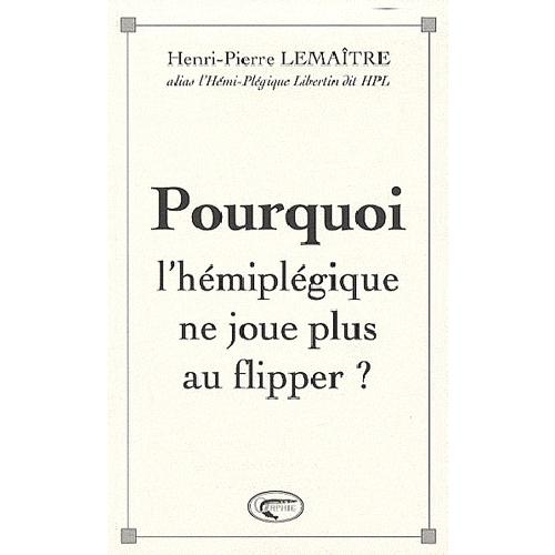 Boek POURQUOI L'HEMIPLEGIQUE NE JOUE PLUS AU FLIPPER ? LEMAITRE. HENRI