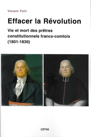 Boek EFFACER LA REVOLUTION VIE ET MORT DES PRETRES CONSTITUTIONNELS FRANCS-COMTOIS (1801-1830) Vincent