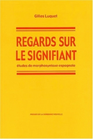Carte REGARDS SUR LE SIGNIFIANT. ETUDES DE MORPHOSYNTAXE ESPAGNOLE Luquet